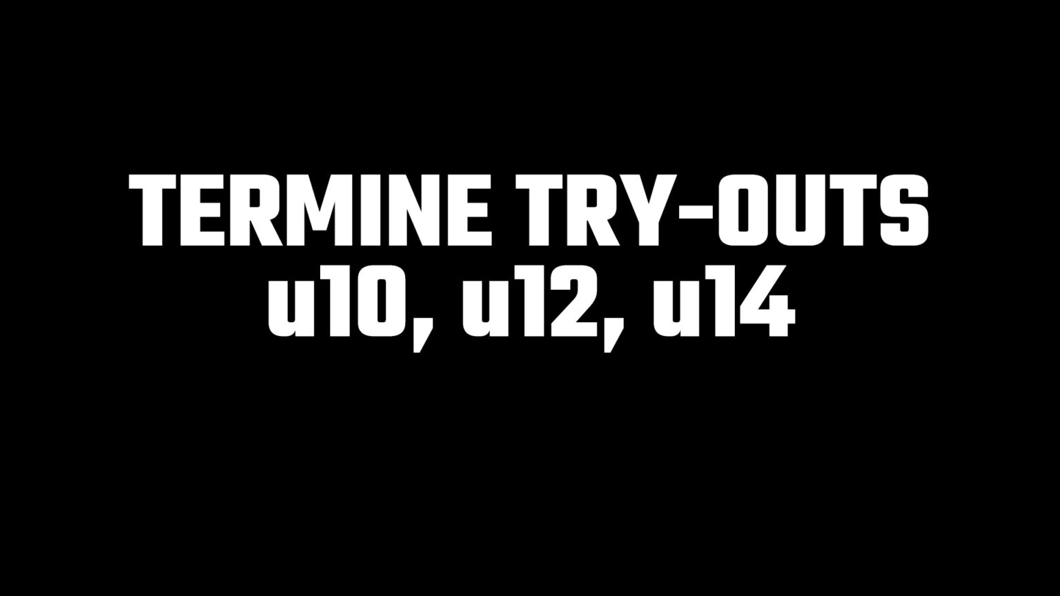 Weißer Text auf schwarzem Hintergrund: "TERMINE TRY-OUTS u10, u12, u14